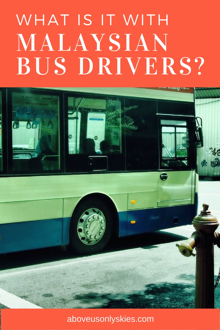 What is it with Malaysia bus drivers?