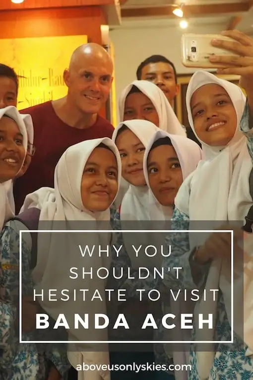WHY YOU SHOULDNT HESITATE TO VISIT BANDA ACEH..
