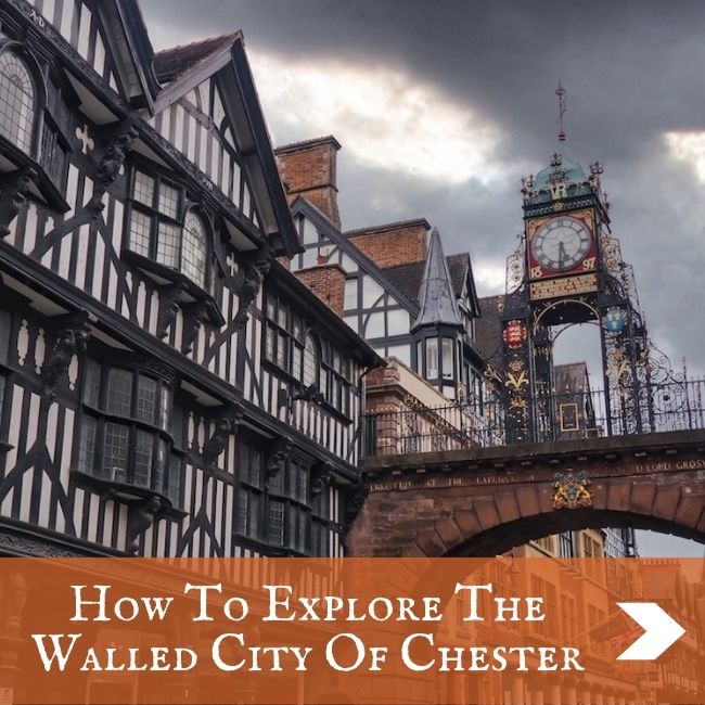 ENGLAND - HOW TO EXPLORE THE WALLED CITY OF CHESTER